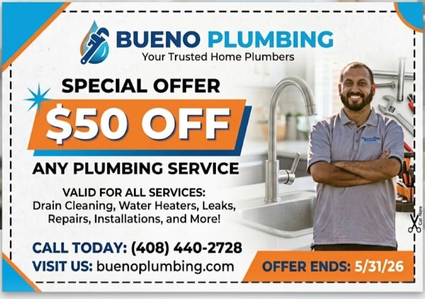 Bueno Plumbing $50 off coupon - Plumbing services San Jose, Santa Clara, Sunnyvale, Mountain View, Milpitas, Los Gatos, Saratoga, Palo Alto, Campbell, Cupertino, Menlo Park, Morgan Hill and the entire Santa Clara County/South Bay